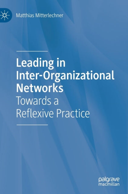 Leading in Inter-Organizational Networks - Towards a Reflexive Practice