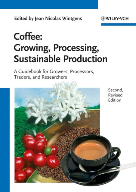 Coffee: Growing, Processing, Sustainable Production: A Guidebook for Growers, Processors, Traders and Researchers