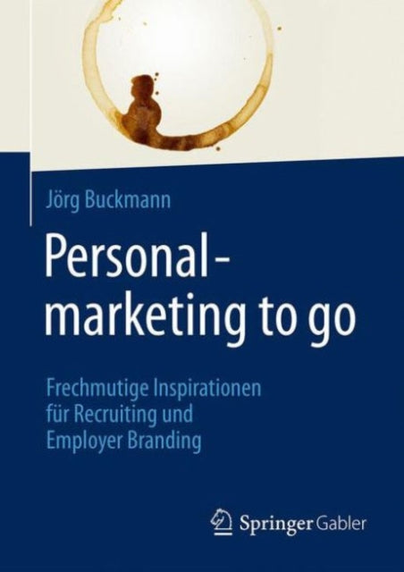 Personalmarketing to go: Frechmutige Inspirationen fur Recruiting und Employer Branding