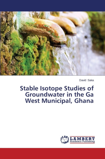 Stable Isotope Studies of Groundwater in the Ga West Municipal, Ghana