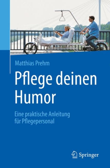 Pflege deinen Humor - Eine praktische Anleitung fur Pflegepersonal