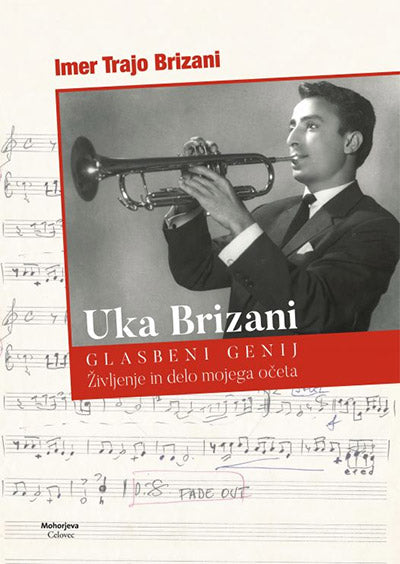 Uka Brizani: glasbeni genij : življenje in delo mojega očeta