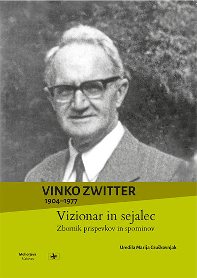 Vinko Zwitter: vizionar in sejalec (1904-1977): zbornik prispevkov in spominov