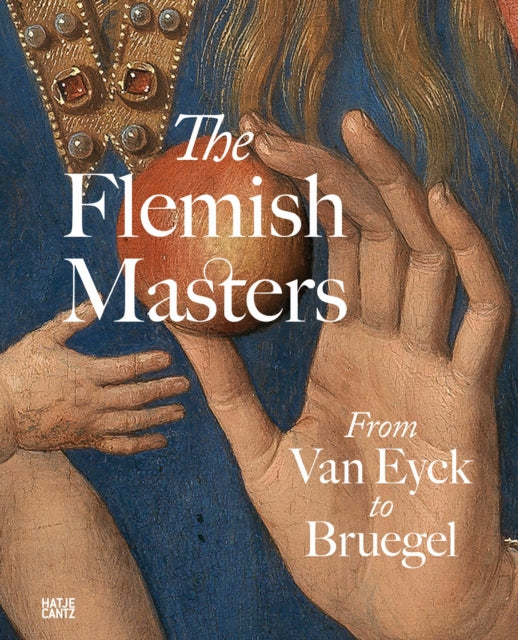 Flemish Masters From Van Eyck to Bruegel