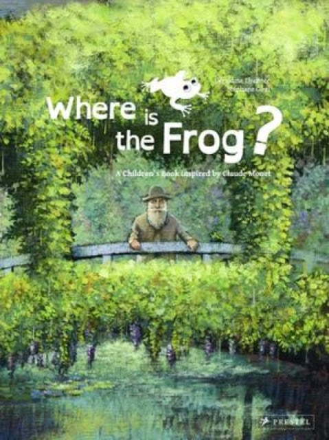 Where is the Frog?: A Children's Book Inspired by Claude Monet