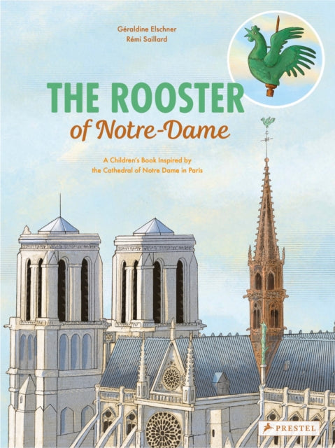 The Rooster of Notre Dame - A Children's Book Inspired by the Cathedral of Notre Dame in Paris