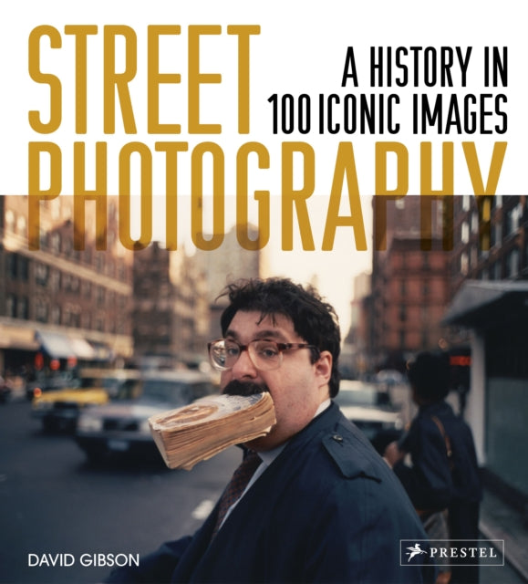 STREET PHOTOGRAPHY: A HISTORY IN 100 ICONIC PHOTO