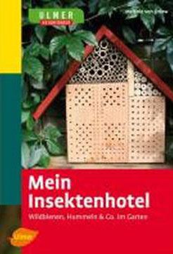 Mein Insektenhotel: Wildbienen, Hummeln & Co. im Garten