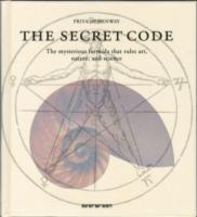 The Secret Code: The Mysterious Formula That Rules Art, Nature, and Science