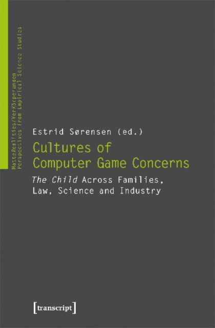 Cultures of Video Game Concerns – "The Child" Across Families, Law, Science, and Industry