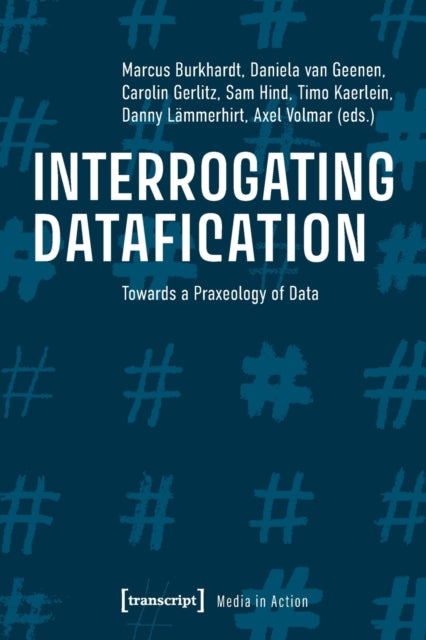 Interrogating Datafication – Towards a Praxeology of Data