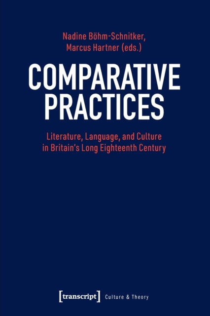 Comparative Practices – Literature, Language, and Culture in Britain's Long Eighteenth Century