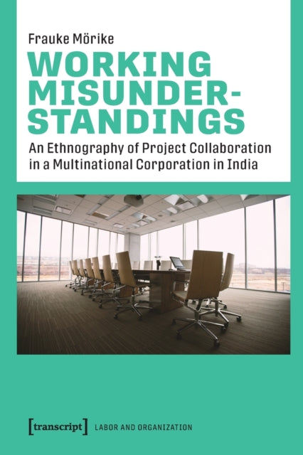 Working Misunderstandings – An Ethnography of Project Collaboration in a Multinational Corporation in India