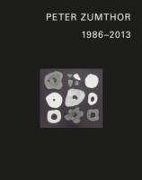 Peter Zumthor: Buildings and Projects 1985-2013