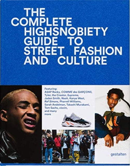 The Incomplete - Highsnobiety Guide to Street Fashion and Culture