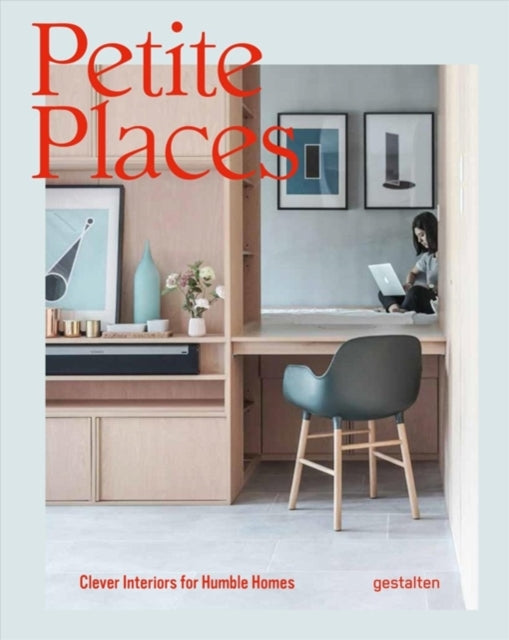 Petite Places - Clever Interiors for Humble Homes