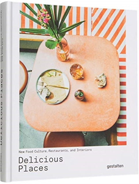 Delicious Places - New Food Culture, Restaurants and Interiors
