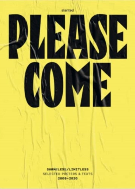 Please Come: Shameless/Limitless Selected Posters & Texts 2008–2020