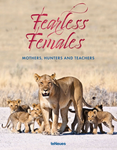 Fearless Females - Mothers, Hunters and Teachers