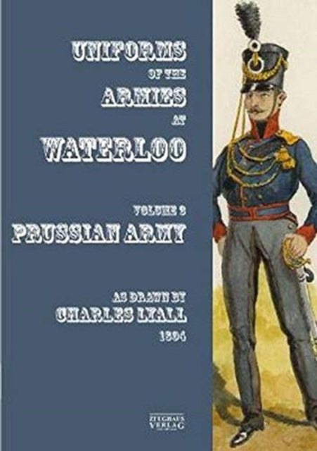 Uniforms of the Armies at Waterloo - Volume 3: Prussian Army