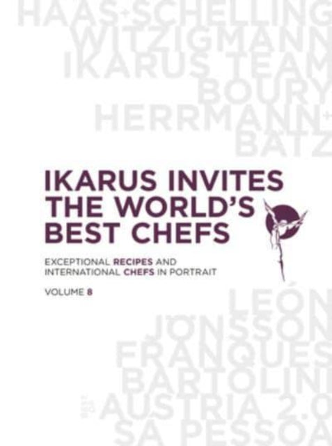 Ikarus Invites the World's Best Chefs - Exceptional Recipes and International Chefs in Portrait: Volume 8