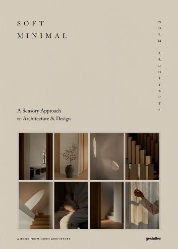 Soft Minimal - Norm Architects: A Sensory Approach to Architecture and Design