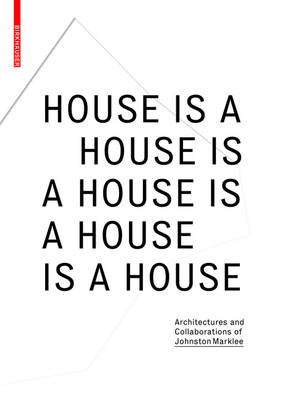 House is a House is a House is a House: Architectures and Collaborations of Johnston Marklee