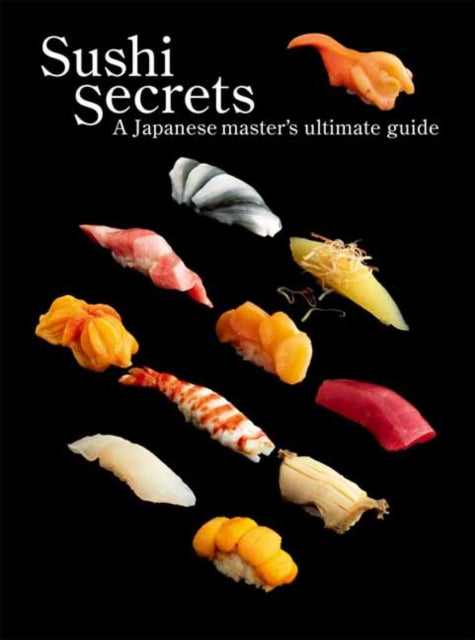 Sushi Secrets - A Japanese Master's Ultimate Guide