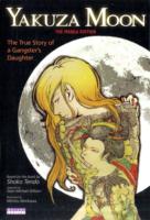 Yakuza Moon: True Story Of A Gangster's Daughter (the Manga Edition)