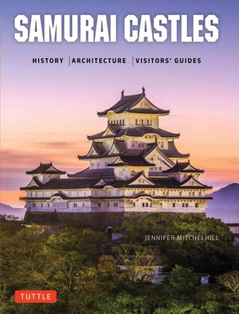 Samurai Castles - History / Architecture / Visitors' Guides