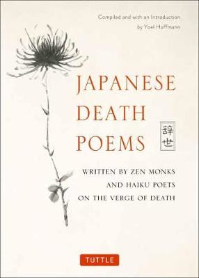 Japanese Death Poems - Written by Zen Monks and Haiku Poets on the Verge of Death
