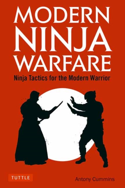 Modern Ninja Warfare - Ninja Tactics and Methods for the Modern Warrior