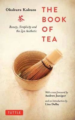 Book of Tea - Beauty, Simplicity and the Zen Aesthetic