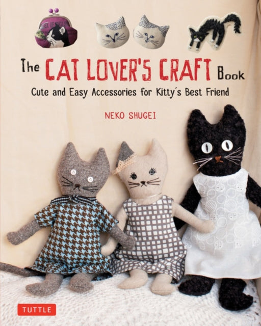 The Cat Lover's Craft Book - Easy-to-Make Accessories for Kitty's Best Friend