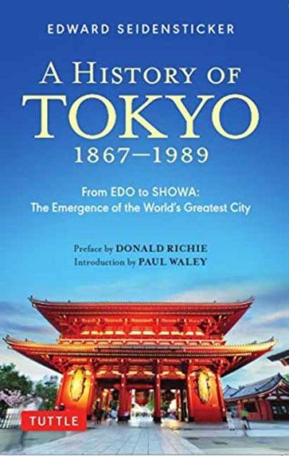 A History of Tokyo 1867-1989 - From EDO to SHOWA: The Emergence of the World's Greatest City