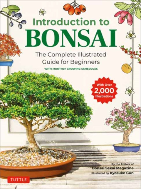 Introduction to Bonsai - The Complete Illustrated Guide for Beginners (with Monthly Growth Schedules and over 2,000  Illustrations)