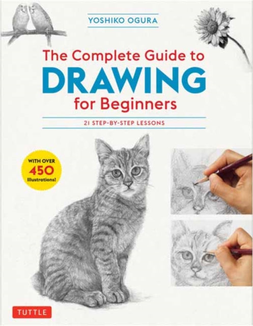 The Complete Guide to Drawing for Beginners - 21 Step-by-Step Lessons - Over 450 illustrations!