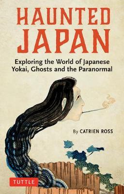 Haunted Japan - Exploring the World of Japanese Yokai, Ghosts and the Paranormal