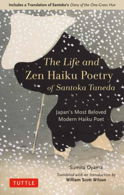 The Life and Zen Haiku Poetry of Santoka Taneda - Japan's Beloved Modern Haiku Poet: Includes a Translation of Santoka's Diary of the One-Grass Hut