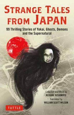 Strange Tales from Japan - 99 Chilling Stories of Yokai, Ghosts, Demons and the Supernatural