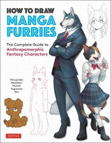 How to Draw Manga Furries - The Complete Guide to Anthropomorphic Fantasy Characters (750 illustrations)