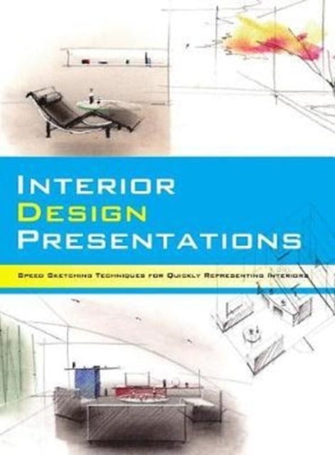 Interior Design Presentations - Techniques for Quick, Professional Renderings of Interiors