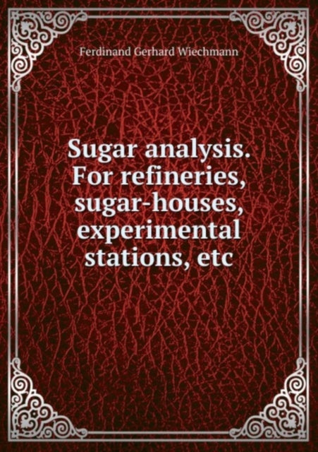 Sugar analysis: For refineries, sugar-houses, experimental stations, etc.