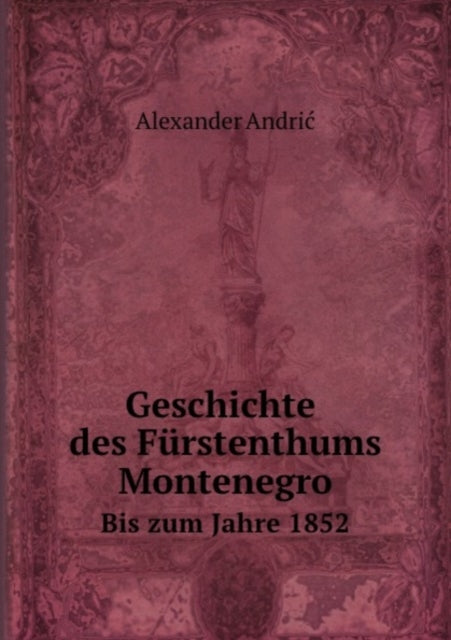 Geschichte des Furstenthums Montenegro: Bis zum Jahre 1852