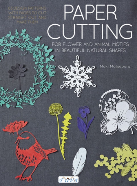 Paper Cutting for Flower and Animal Motifs in Beautiful Natural Shapes - 63 Design Patterns with Pages to Cut Out and Make Them