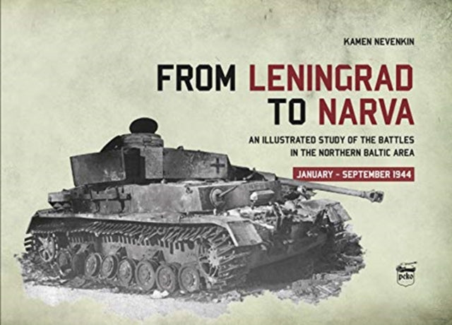 From Leningrad to Narva - An Illustrated Study of the Battles in the Northern Baltic Area, January-September 1944