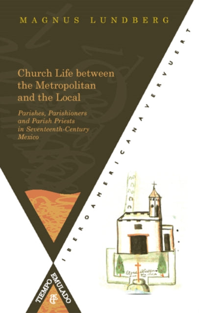 Church Life Between the Metropolitan and the Local Parishes: Parishioners and Parish Priests in Seventeenth-century Mexico