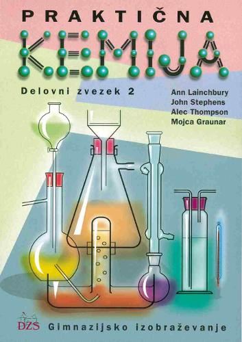PRAKTIČNA KEMIJA, 2. del, delovni zvezek za kemijo v 1., 2. in 4. letniku gimnazijskega izobraževanja