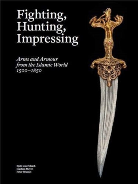 Fighting, Hunting, Impressing - Arms and Armour from the Islamic World 1500-1850