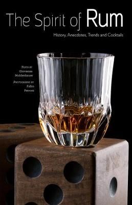 Spirit of Rum: History, Anecdotes, Trends and Cocktails